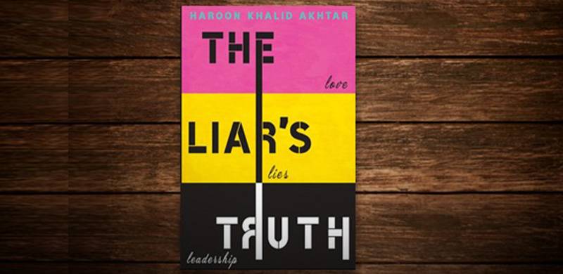 A Comedy Of Contradictions: Haroon Khalid Akhtar’s Latest Novel 'The Liar’s Truth'