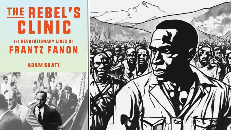 Book Review: The Rebel’s Clinic, The Revolutionary Lives Of Frantz Fanon