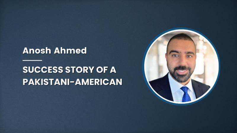 Anosh Ahmed: Success Story Of A Pakistani-American From Humble Beginning To Becoming A Millionaire