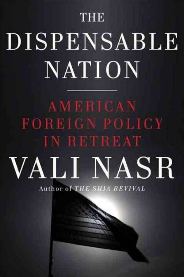 The Dispensable Nation- American Foreign Policy in Retreat Syed Vali Reza Nasr Anchor Books Paperback published in 2014