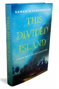 Samanth Subramanian This Divided Island: Stories from Sri Lankan War 2014, Penguin India